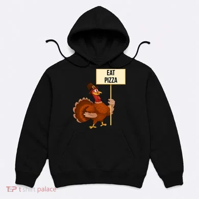 Eat Pizza Funny Turkey Hoodie