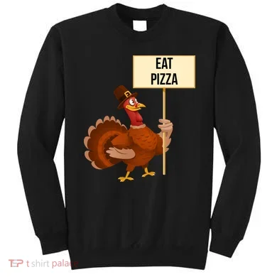 Eat Pizza Funny Turkey Sweatshirt