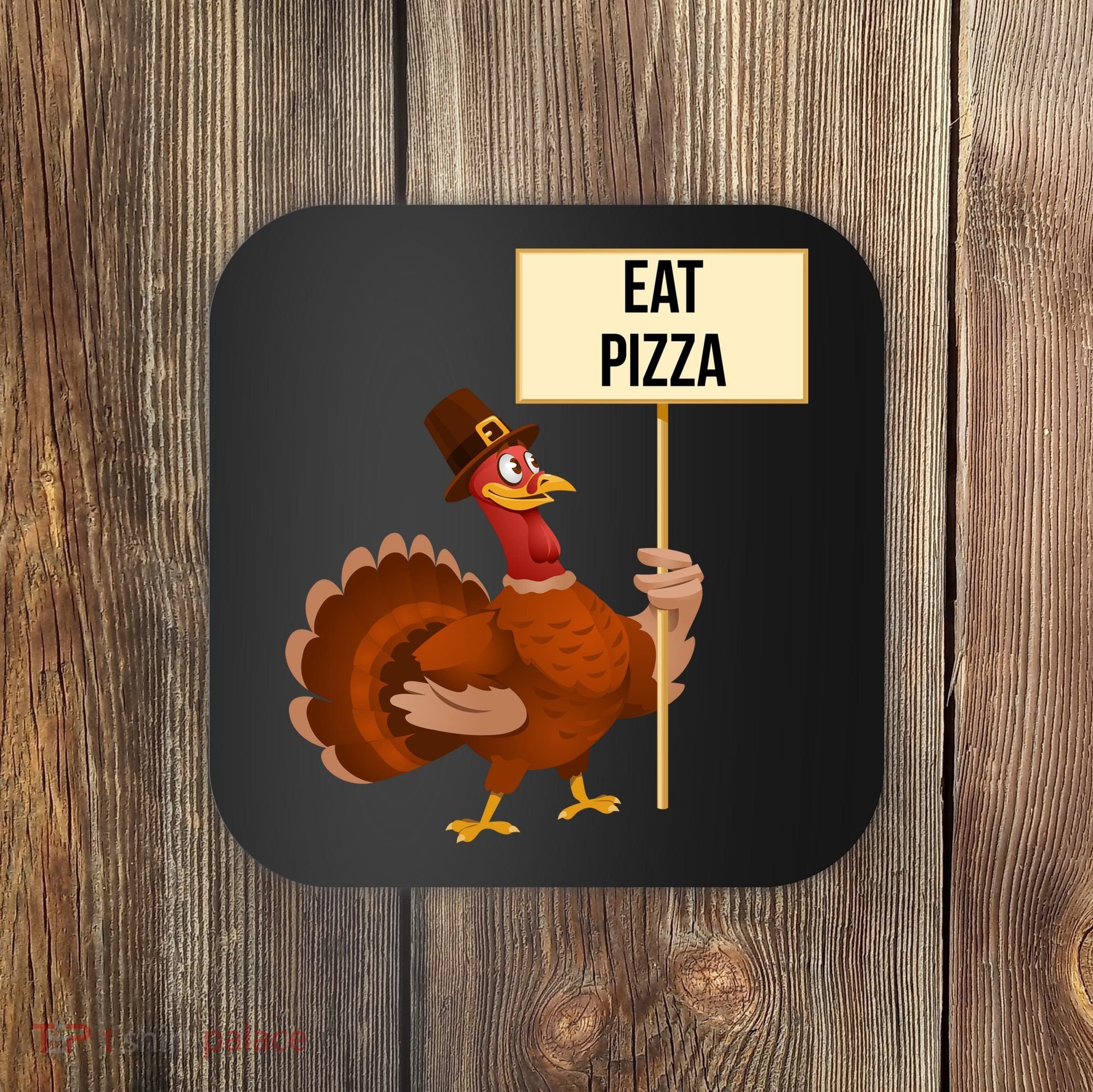 Eat Pizza Funny Turkey Coaster