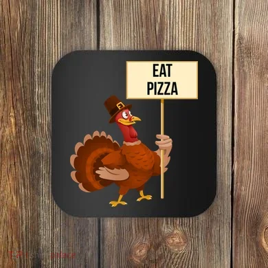 Eat Pizza Funny Turkey Coaster