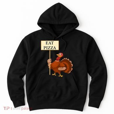Eat Pizza Not Turkey Hoodie