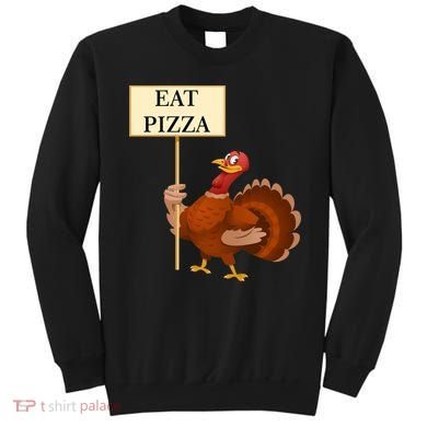 Eat Pizza Not Turkey Sweatshirt