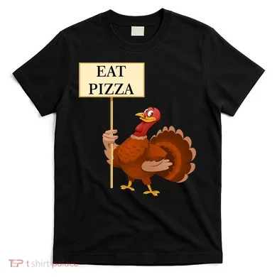 Eat Pizza Not Turkey T-Shirt