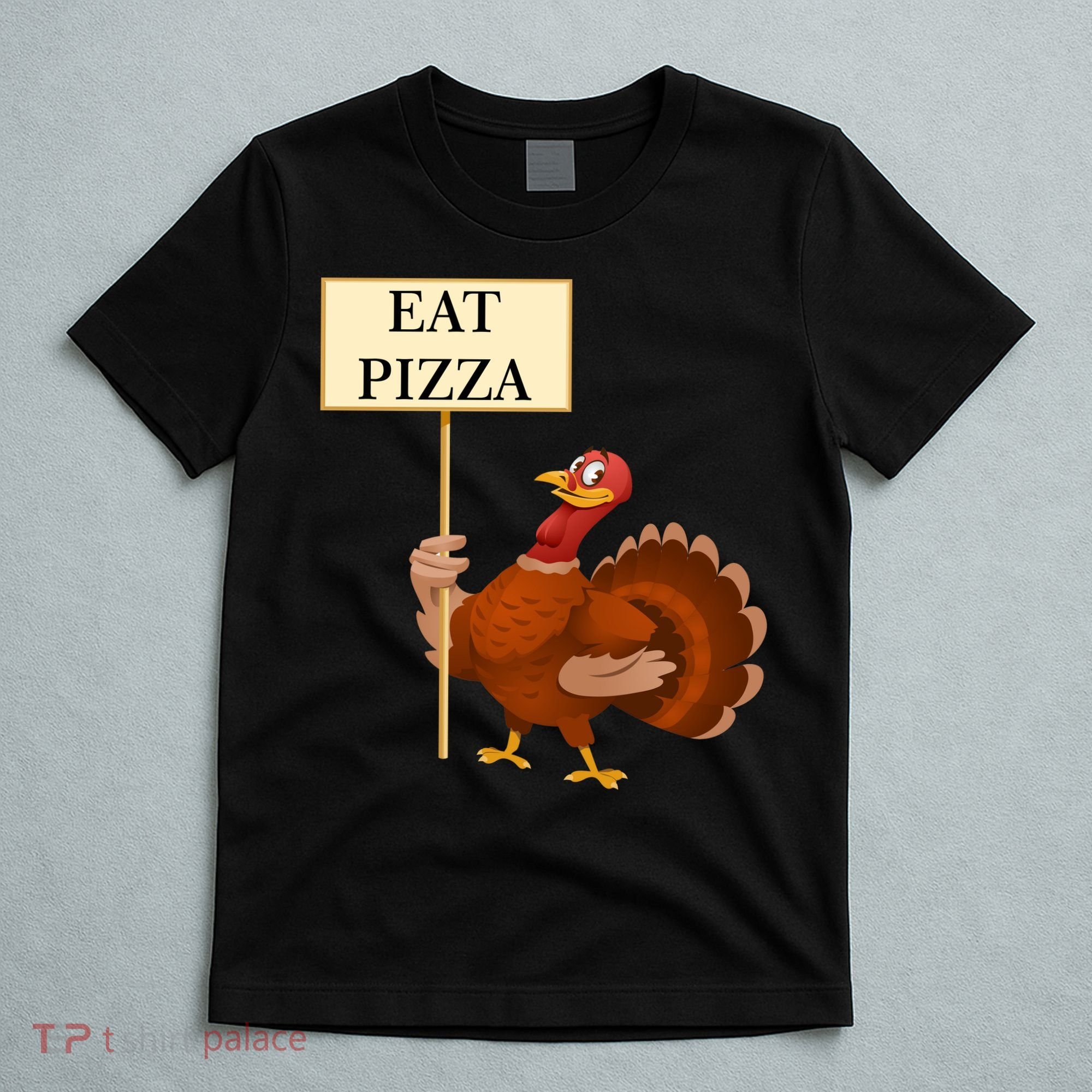 Eat Pizza Not Turkey T-Shirt