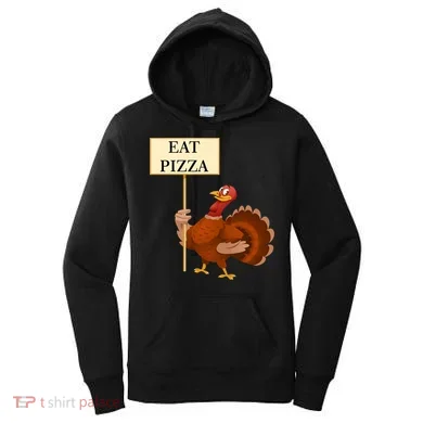 Eat Pizza Not Turkey Women's Hoodie