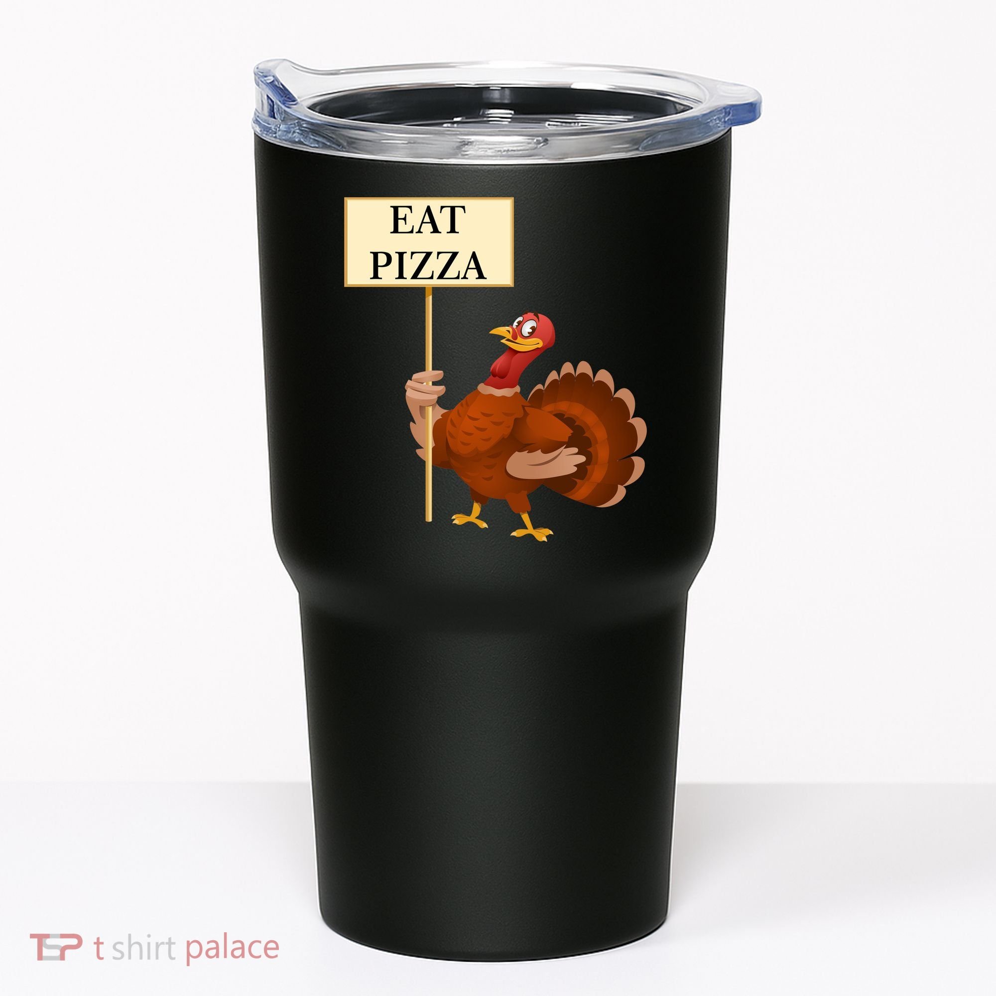 Eat Pizza Not Turkey Tumbler