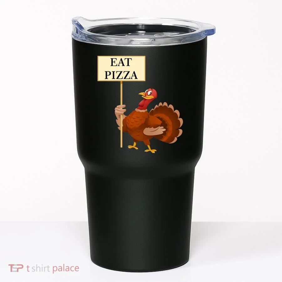 Eat Pizza Not Turkey Tumbler