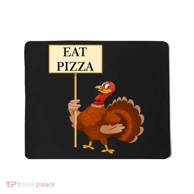 Eat Pizza Not Turkey Mousepad
