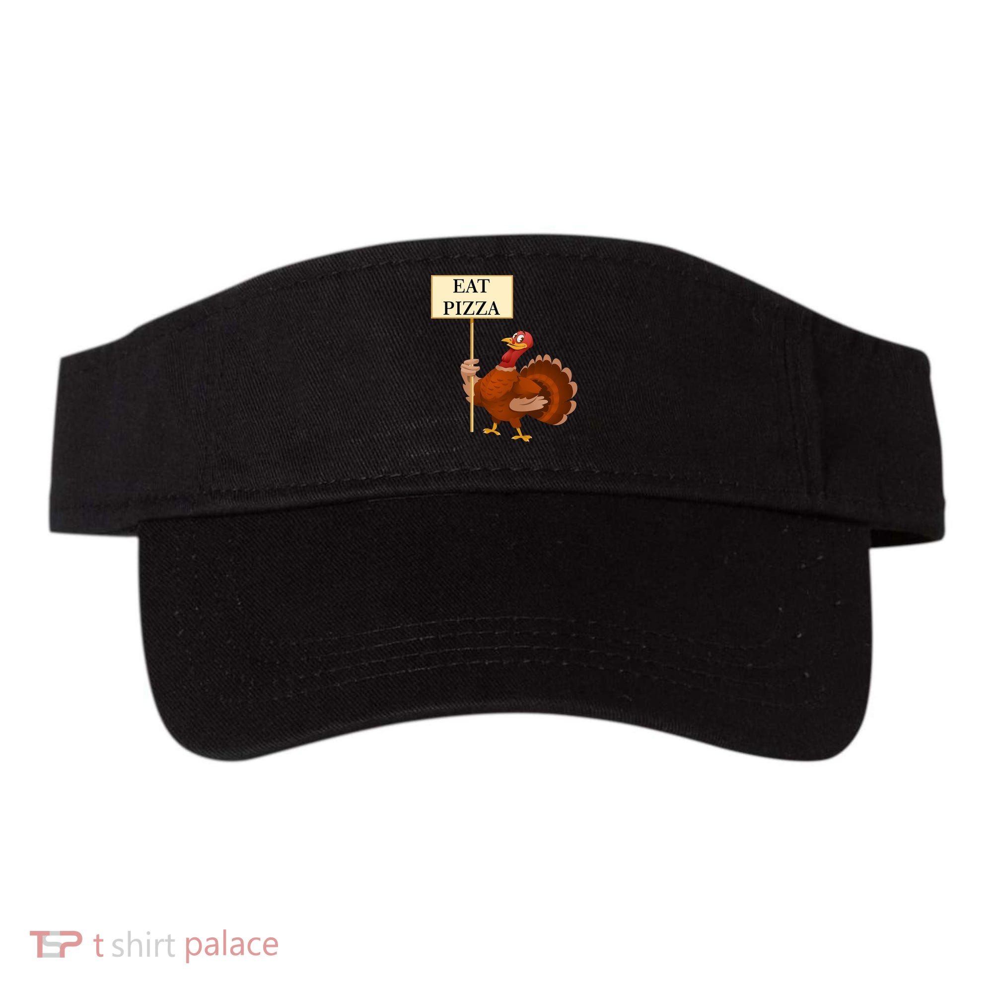 Eat Pizza Not Turkey Visor