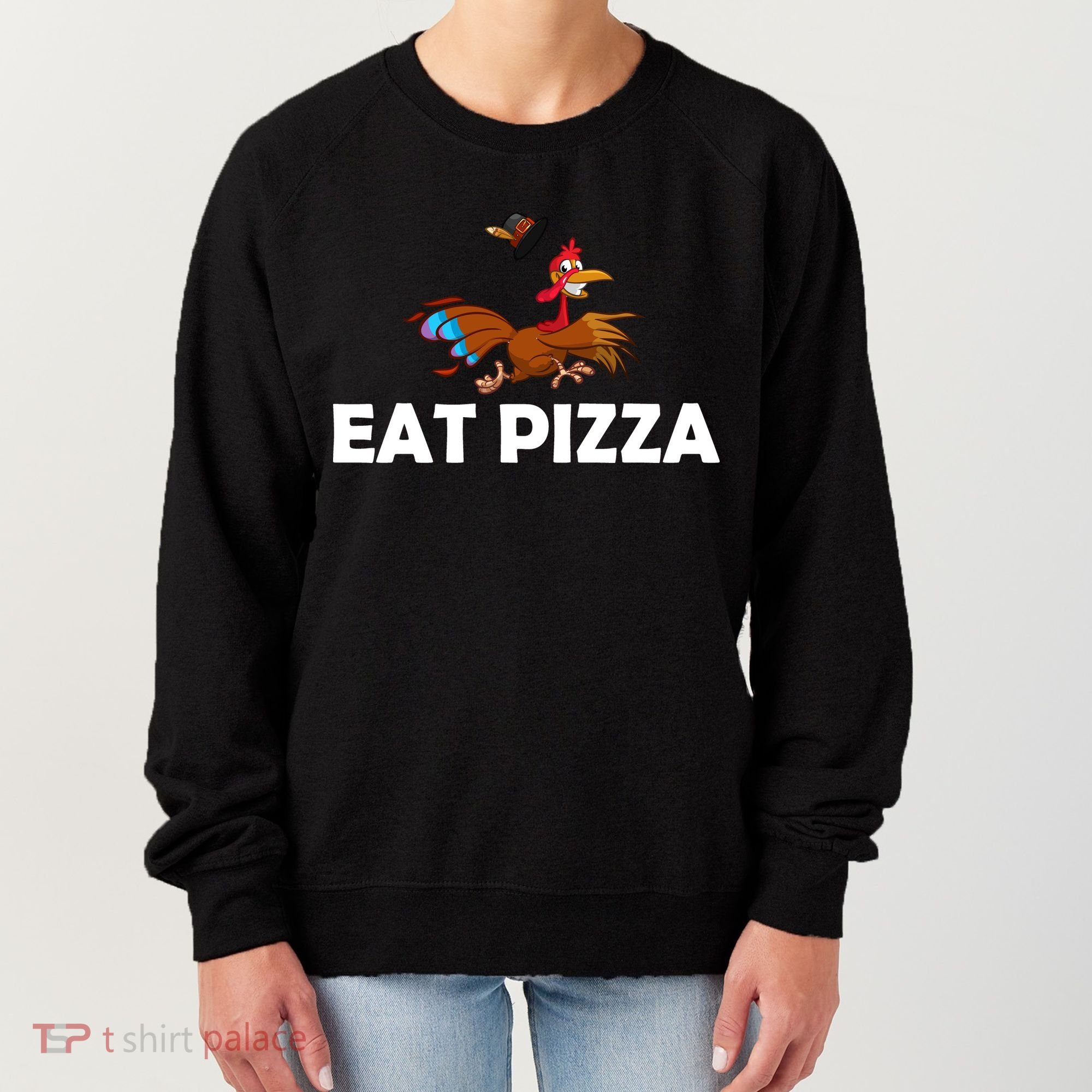 Eat Pizza Not Turkey Funny Thanksgiving Women's Sweatshirt