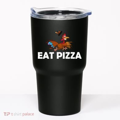 Eat Pizza Not Turkey Funny Thanksgiving Tumbler