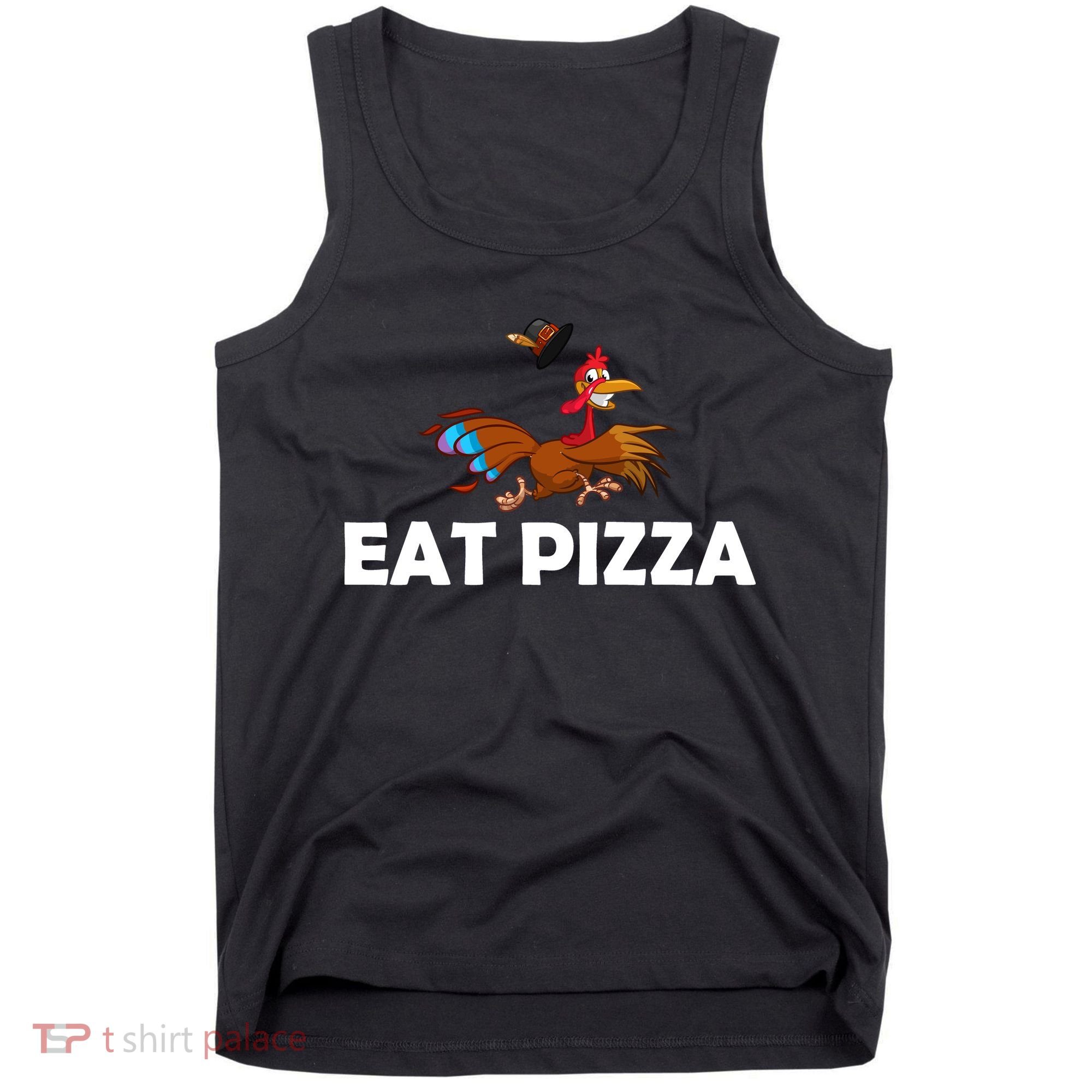 Eat Pizza Not Turkey Funny Thanksgiving Tank Top