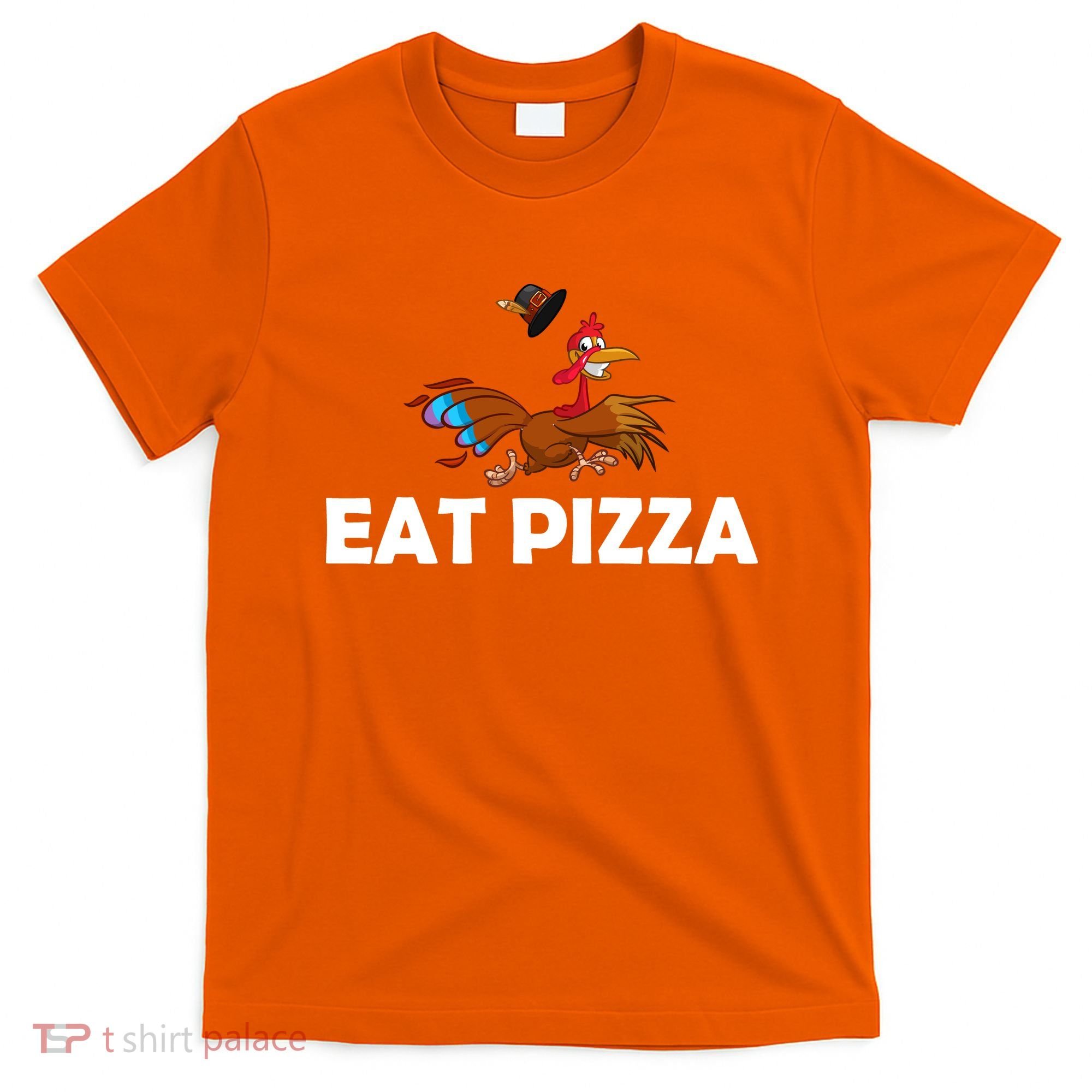 Eat Pizza Not Turkey Funny Thanksgiving T-Shirt