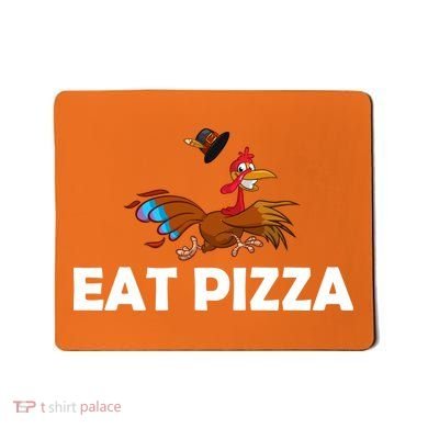 Eat Pizza Not Turkey Funny Thanksgiving Mousepad