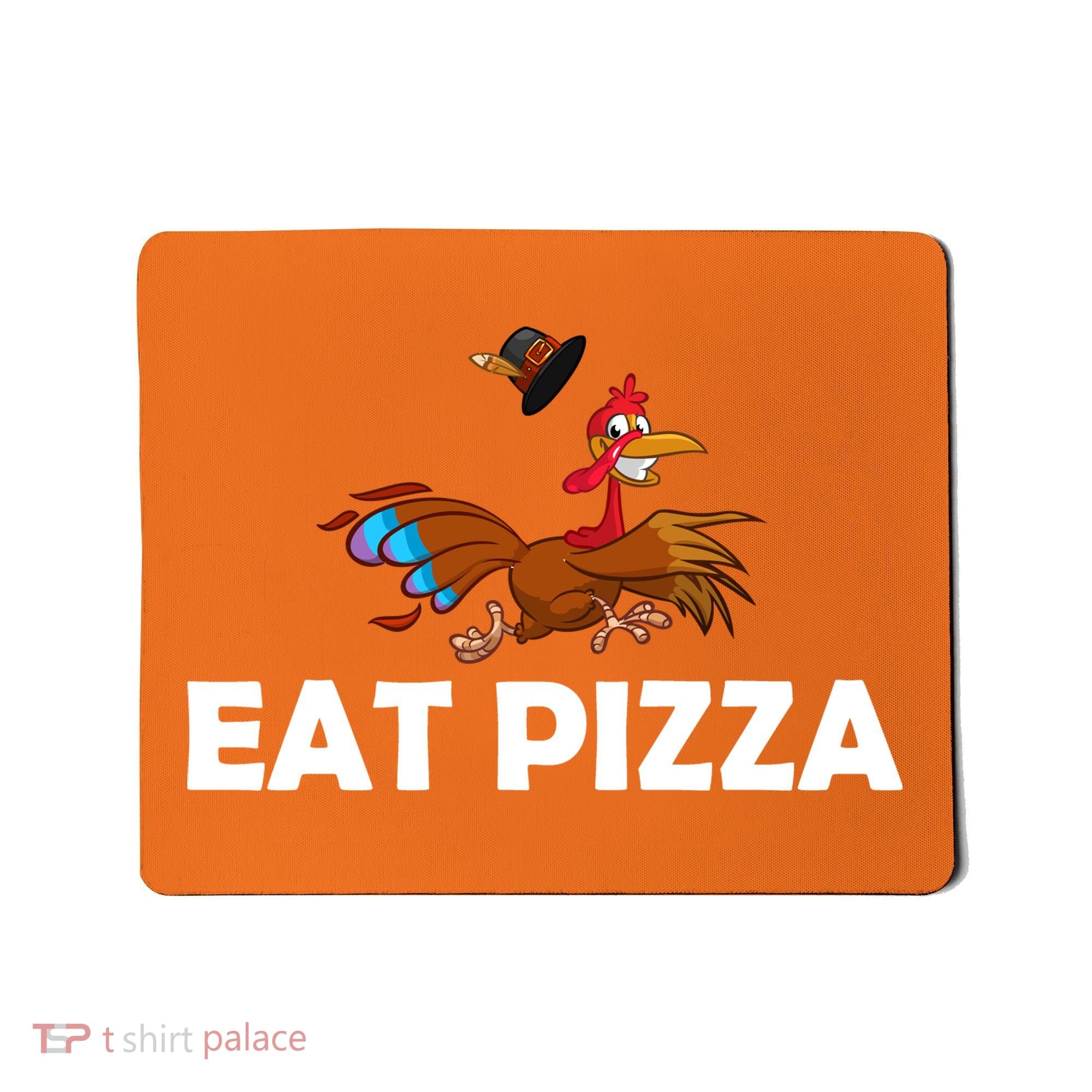 Eat Pizza Not Turkey Funny Thanksgiving Mousepad