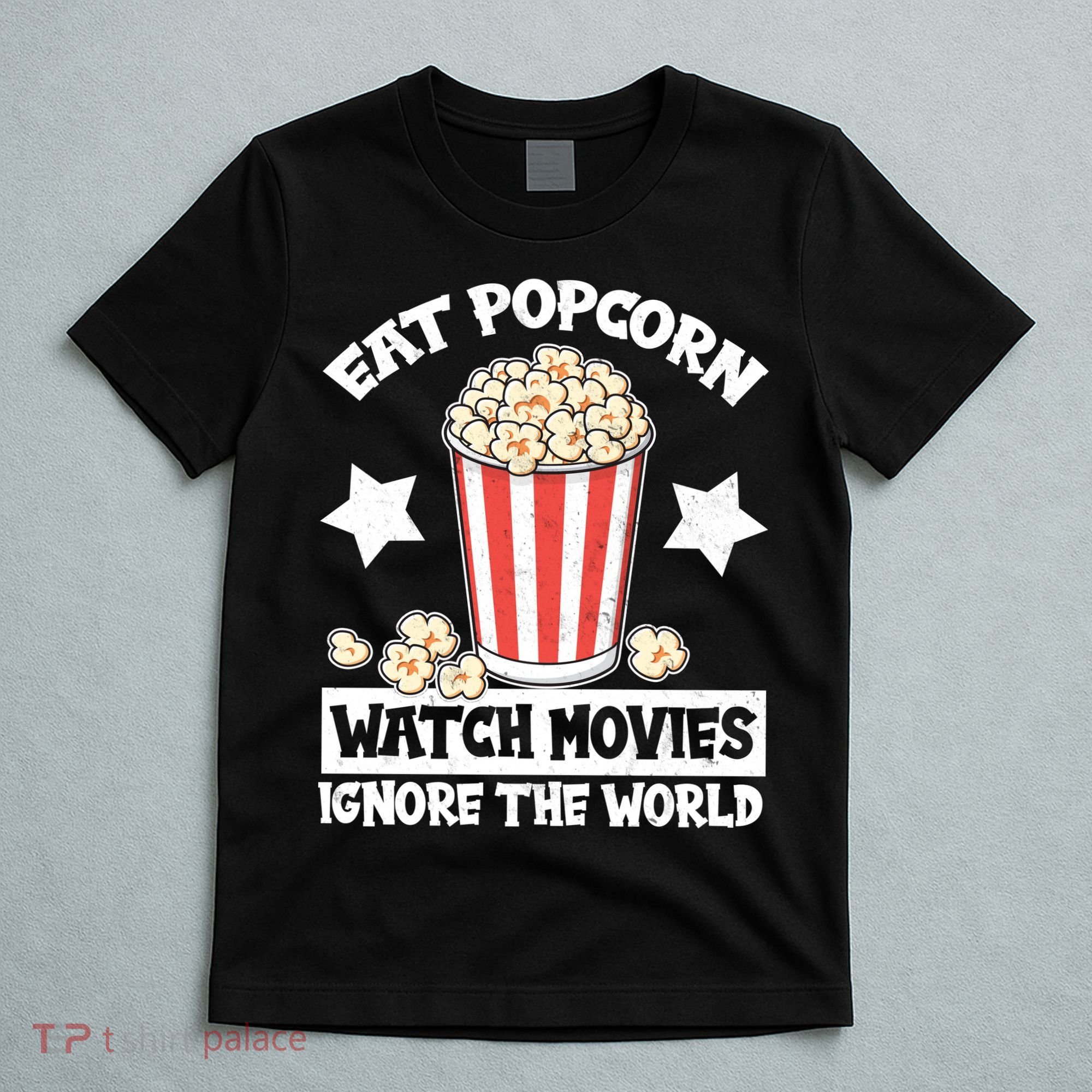 Eat Popcorn Watch Movies Ignore The World T-Shirt