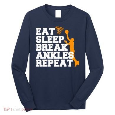 Eat Sleep Break Ankles Repeat Long Sleeve Shirt