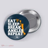 Eat Sleep Break Ankles Repeat Button thumb 0