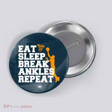 Eat Sleep Break Ankles Repeat Button