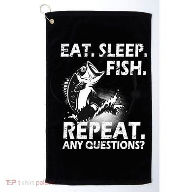 Eat Sleep Fish Repeat Any Questions Golf Towel