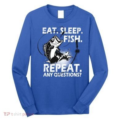 Eat Sleep Fish Repeat Any Questions Long Sleeve Shirt
