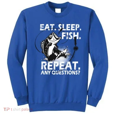 Eat Sleep Fish Repeat Any Questions Sweatshirt