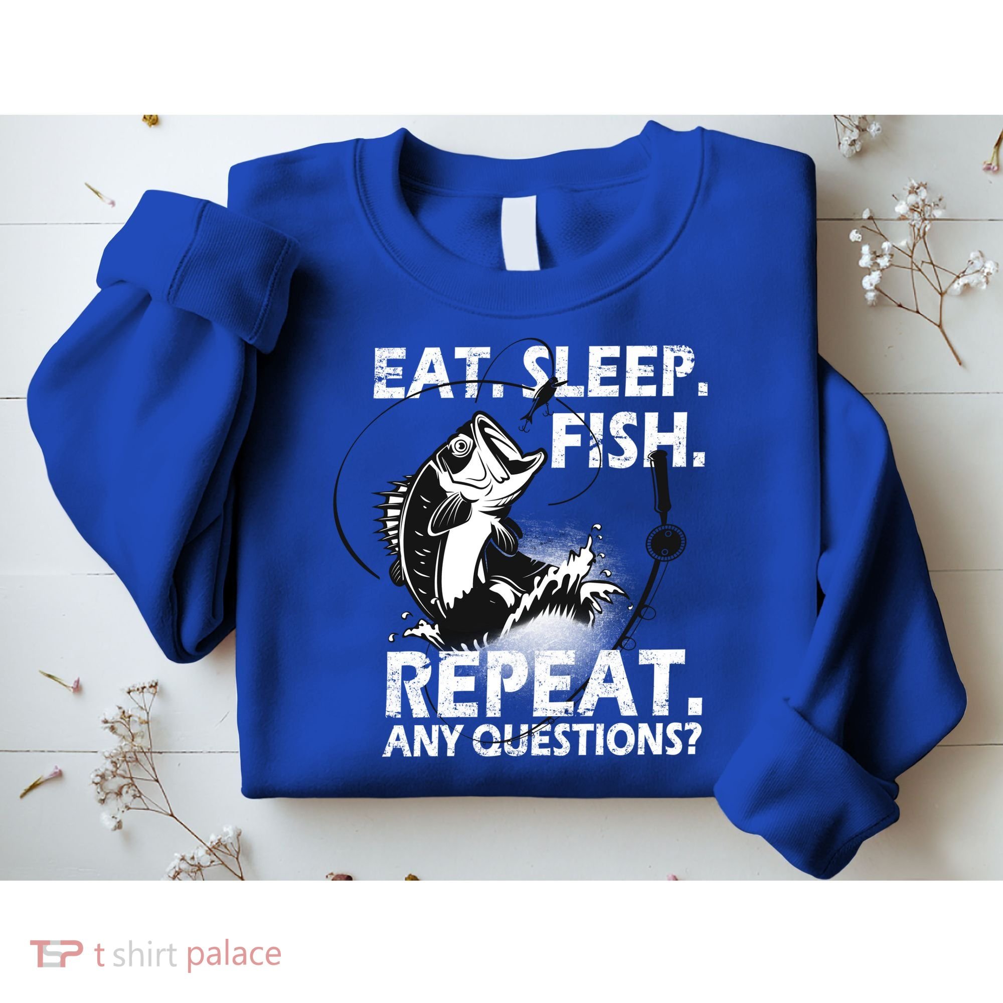 Eat Sleep Fish Repeat Any Questions Sweatshirt