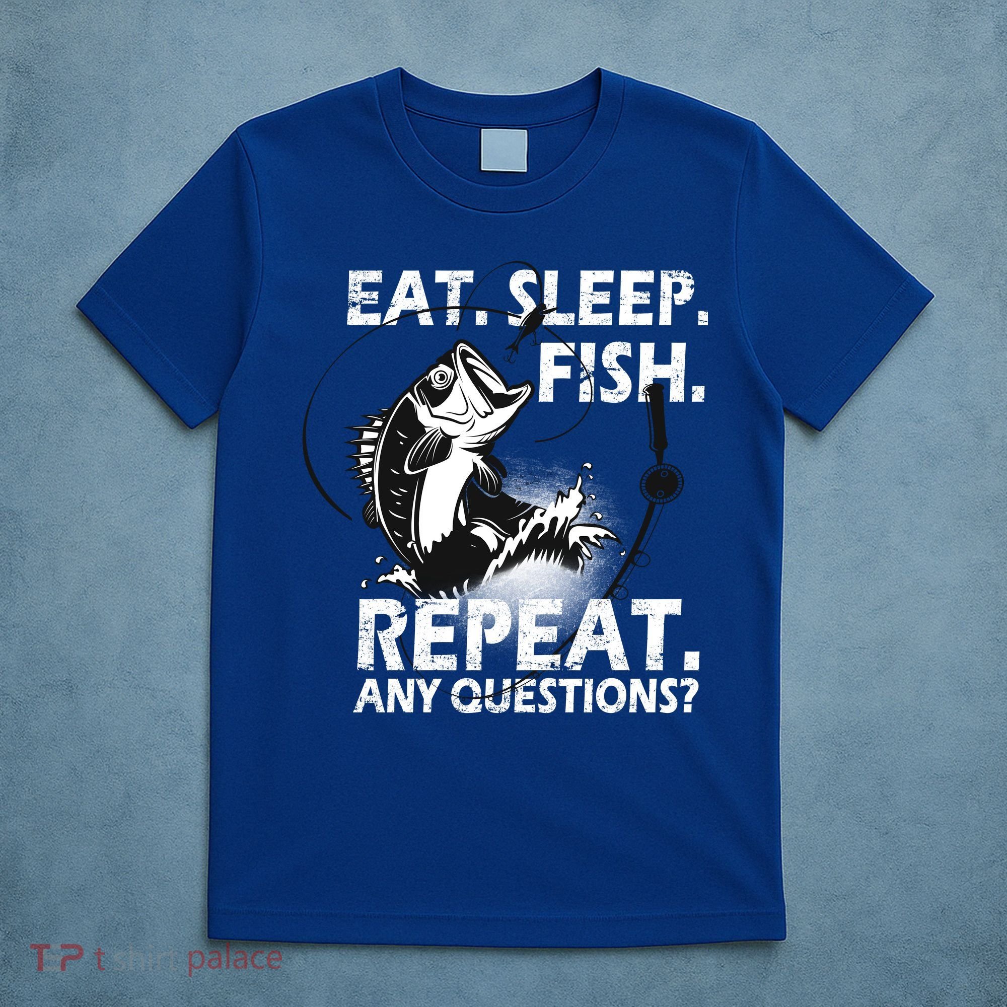 Eat Sleep Fish Repeat Any Questions T-Shirt