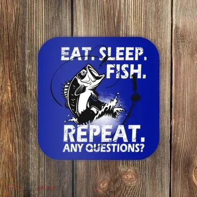 Eat Sleep Fish Repeat Any Questions Coaster