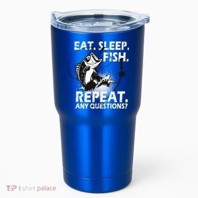 Eat Sleep Fish Repeat Any Questions Tumbler