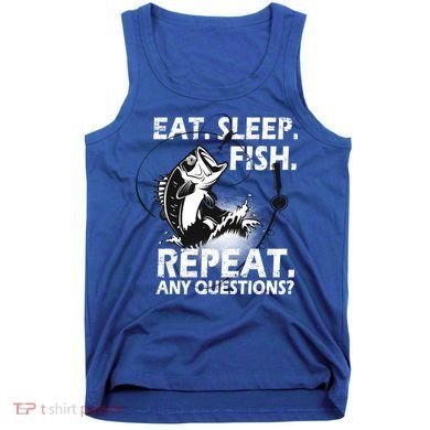 Eat Sleep Fish Repeat Any Questions Tank Top