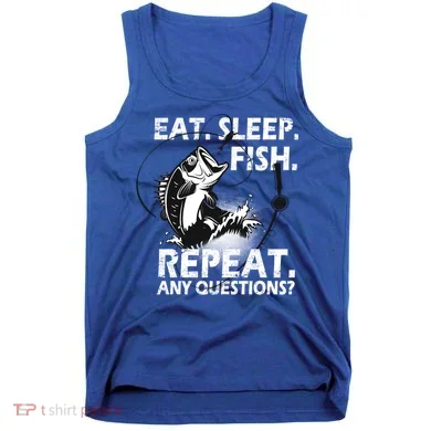 Eat Sleep Fish Repeat Any Questions Tank Top