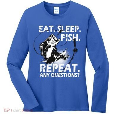 Eat Sleep Fish Repeat Any Questions Women's Long Sleeve Shirt