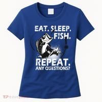 Eat Sleep Fish Repeat Any Questions Women's T-Shirt thumb 0