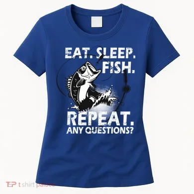 Eat Sleep Fish Repeat Any Questions Women's T-Shirt