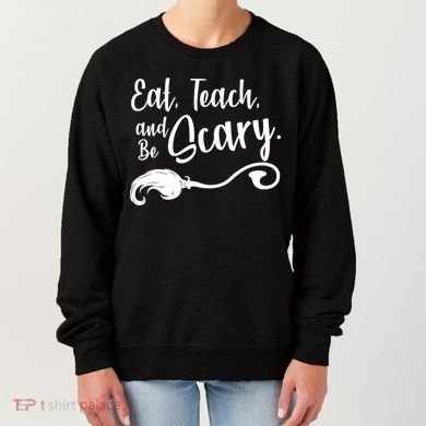 Eat Teach And Be Scary Women's Sweatshirt