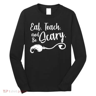 Eat Teach And Be Scary Long Sleeve Shirt