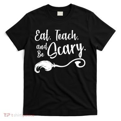 Eat Teach And Be Scary T-Shirt