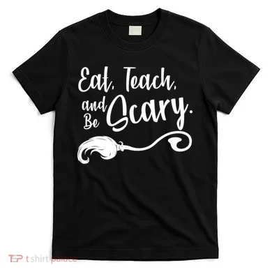 Eat Teach And Be Scary T-Shirt