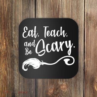 Eat Teach And Be Scary Coaster