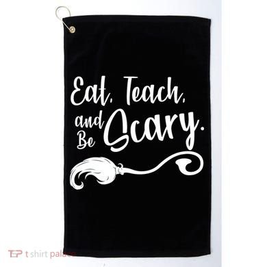 Eat Teach And Be Scary Golf Towel