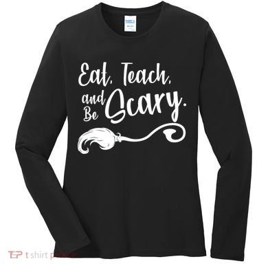Eat Teach And Be Scary Women's Long Sleeve Shirt