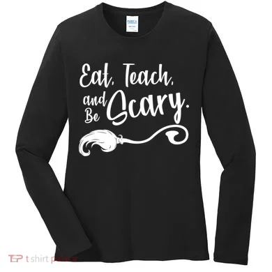 Eat Teach And Be Scary Women's Long Sleeve Shirt