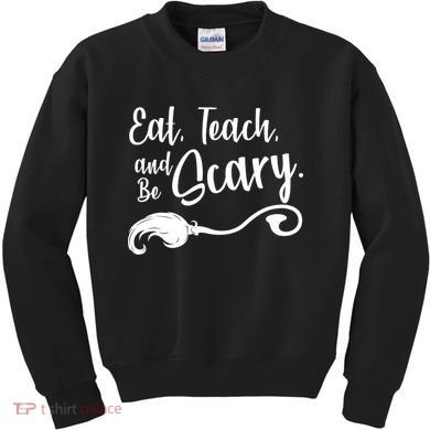 Eat Teach And Be Scary Kids Sweatshirt