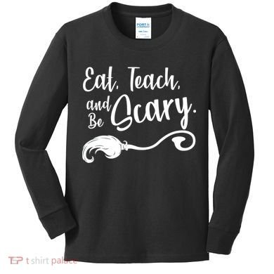 Eat Teach And Be Scary Kids Long Sleeve Shirt