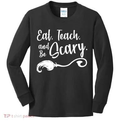Eat Teach And Be Scary Kids Long Sleeve Shirt