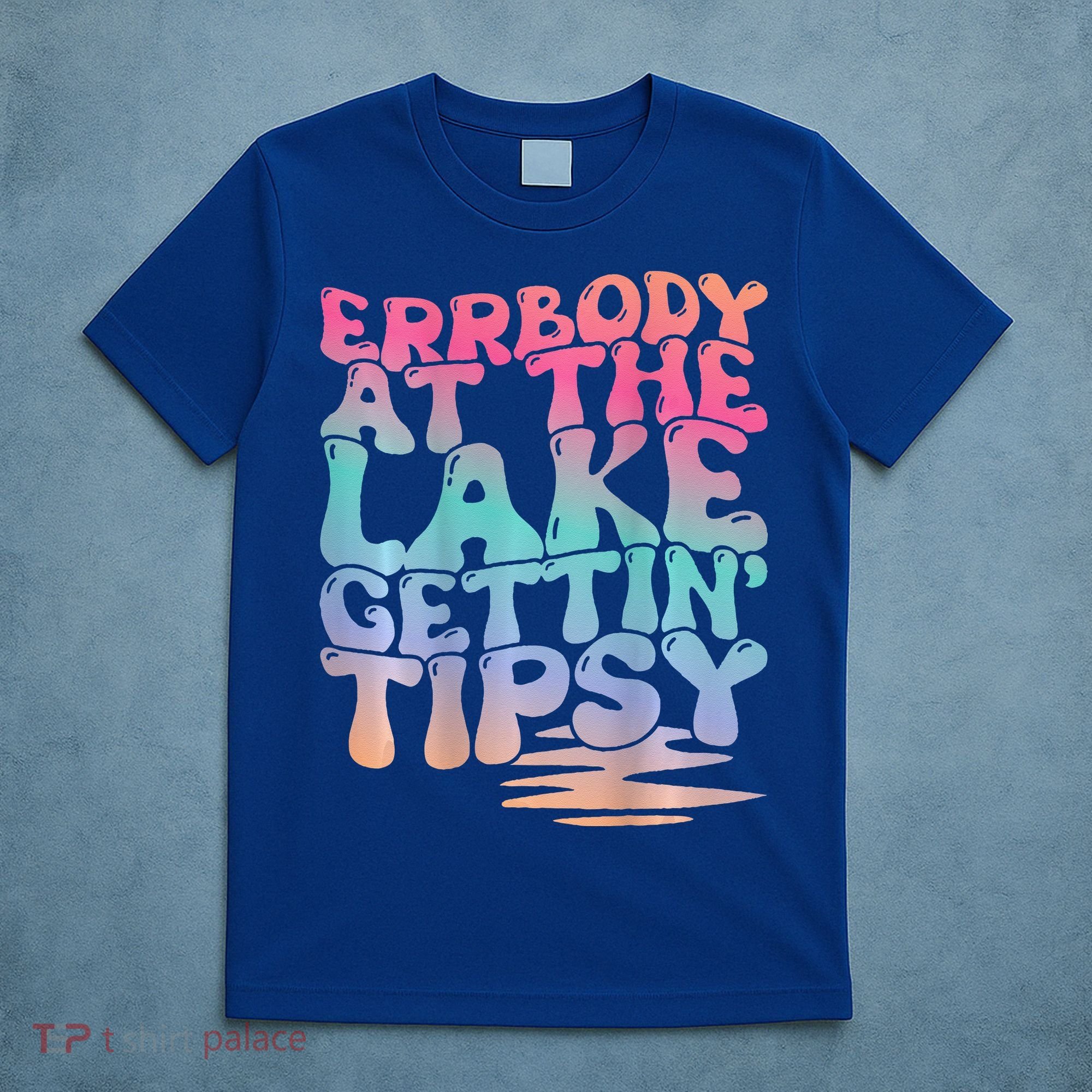 Errbody At The Lake Gettin Tipsy Lake Life Summer Trendy T-Shirt