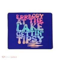 Errbody At The Lake Gettin Tipsy Lake Life Summer Trendy Mousepad thumb 0