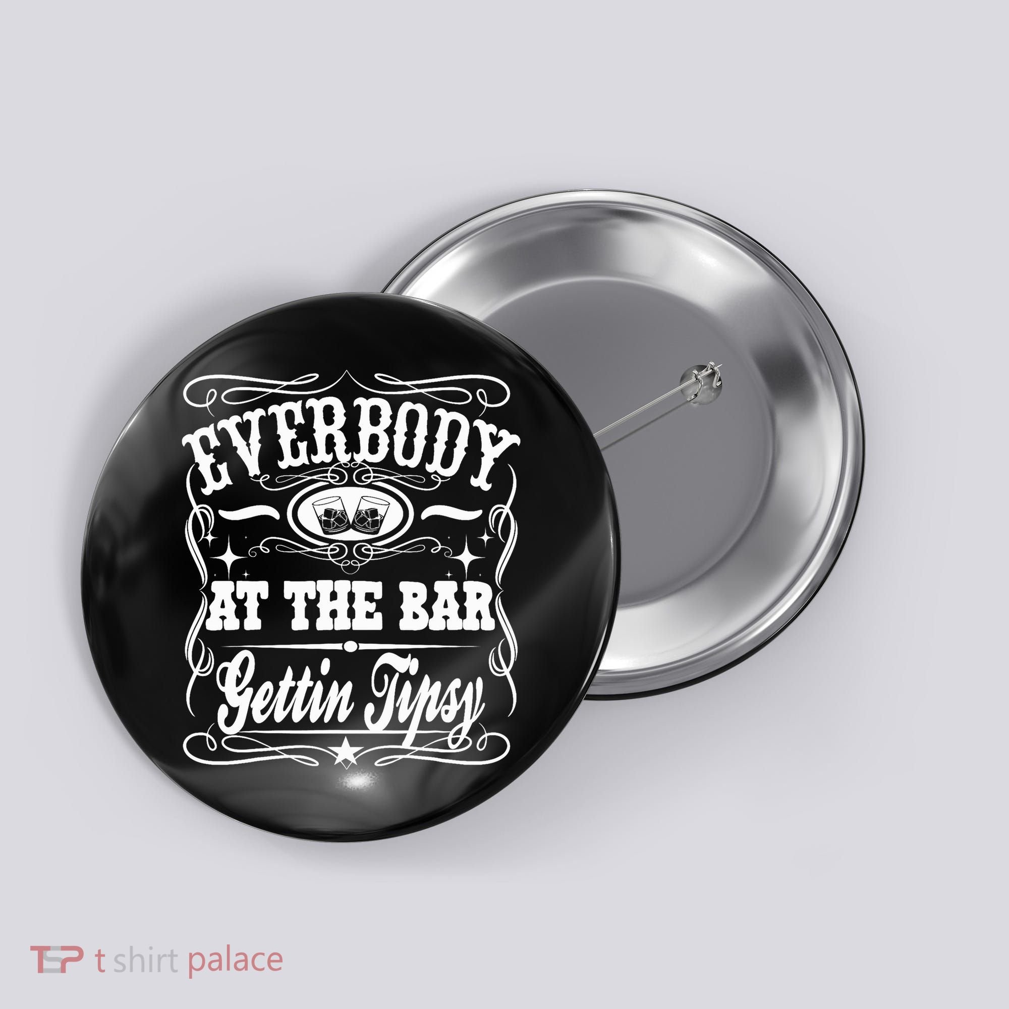 Everybody At The Bar Gettin Tipsy Whiskey Button
