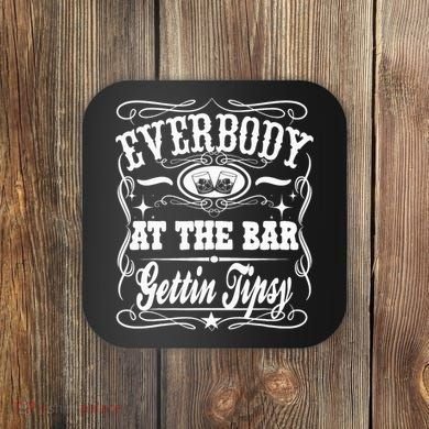 Everybody At The Bar Gettin Tipsy Whiskey Coaster